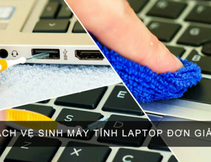 Cách vệ sinh máy tính laptop
