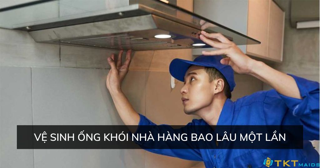 vệ sinh ống khói nhà hàng bao lâu một lần